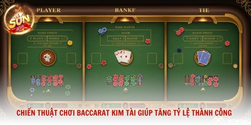 Chiến thuật chơi Baccarat Kim Tài giúp tăng tỷ lệ thành công tại Sunwin