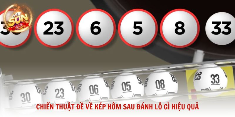 Chiến thuật đề về kép hôm sau đánh lô gì hiệu quả