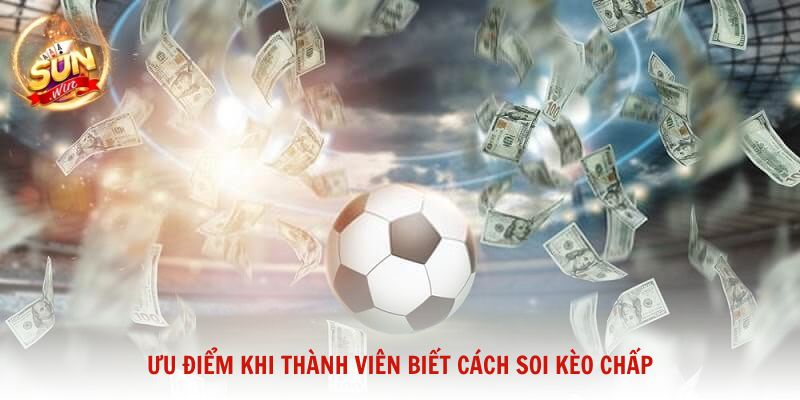 Ưu điểm khi thành viên biết cách soi kèo chấp