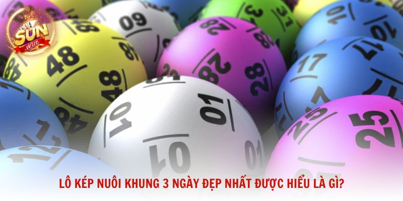 Lô kép nuôi khung 3 ngày đẹp nhất được hiểu là gì?