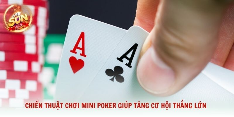 Chiến thuật chơi Mini Poker giúp tăng cơ hội thắng lớn và săn hũ hiệu quả
