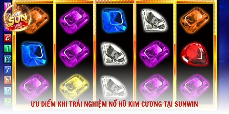 Ưu điểm khi trải nghiệm Nổ hũ Kim Cương tại Sunwin