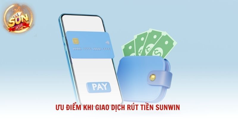 Ưu điểm khi giao dịch rút tiền Sunwin