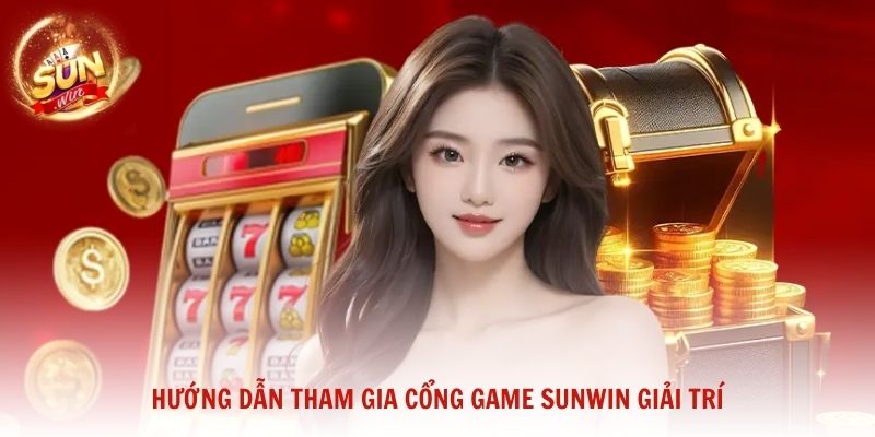 Hướng dẫn tham gia cổng game Sunwin giải trí