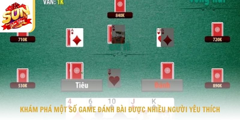 Khám phá một số game đánh bài đang được nhiều người yêu thích