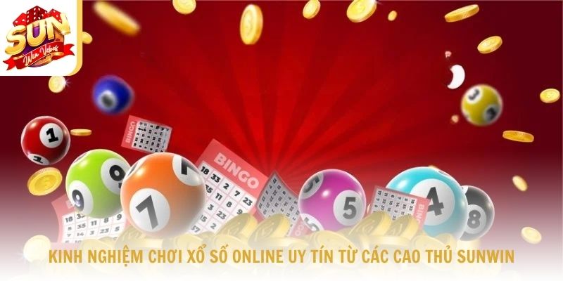 Kinh nghiệm chơi xổ số online uy tín từ các cao thủ Sunwin